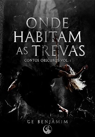 Onde Habitam as Trevas - Contos Obscuros Vol. 1