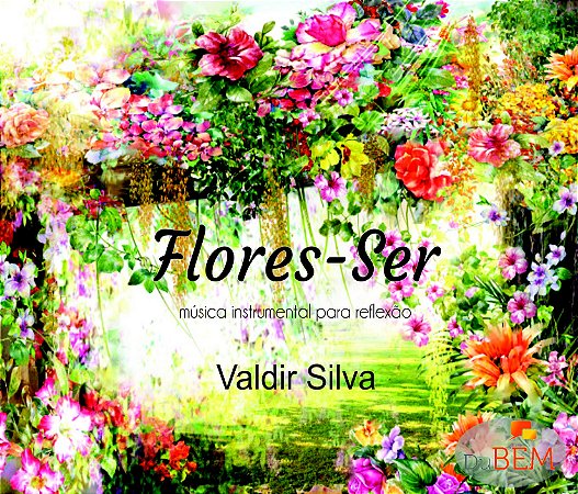 Flores-Ser - Valdir Silva