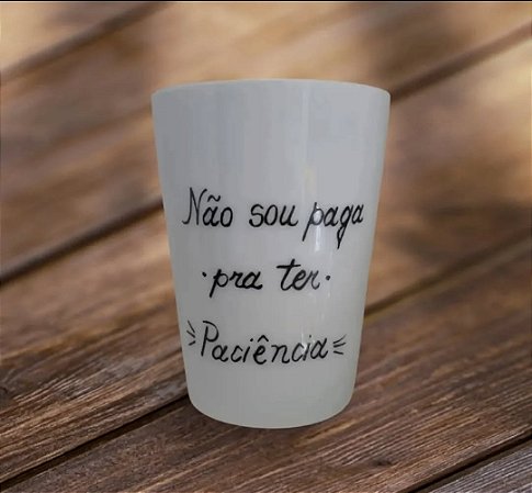 Copo de porcelana "Não sou paga pra ter paciência"