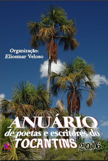ANUÁRIO DE POETAS E ESCRITORES DO TOCANTINS-2016 - Organização: Eliosmar Veloso