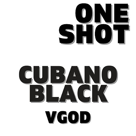 One Shot - Cubano Black | VF