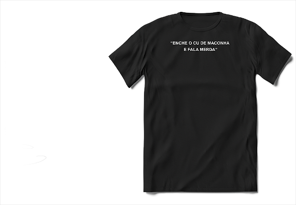 Camiseta Cidade de Deus Frase Enche o cu de maconha e fala merda