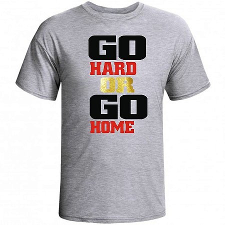 Camiseta Go Hard Or Go Home