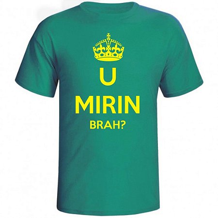 Camiseta U Mirin Brah ?