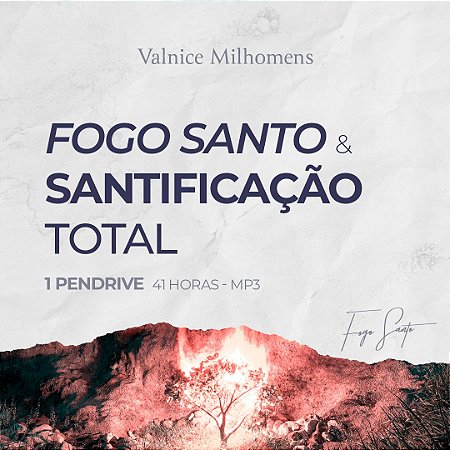 Fogo Santo / Santificação Total - Valnice Milhomens - Mp3 - 41 Horas - Pendrive
