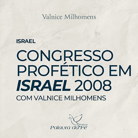 CONGRESSO PROFÉTICO EM ISRAEL 2008 (Com Valnice Milhomens)