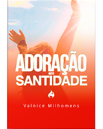 Adoração em Santidade - Valnice Milhomens