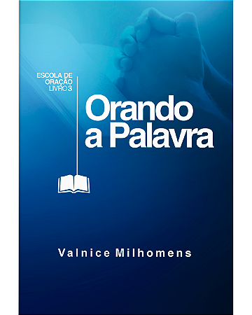 Orando a Palavra - Valnice Milhomens