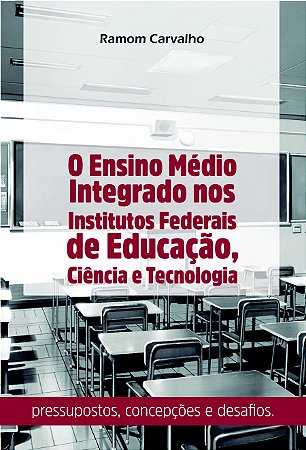 O Ensino Médio Integrado nos Institutos Federais de Educação, Ciência e Tecnologia