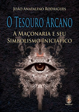 Tesouro Arcano - A Maçonaria e Seu Simbolismo Iniciático