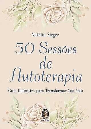 50 SESSÕES DE AUTOTERAPIA - Guia Definitivo Para Transformar Sua Vida