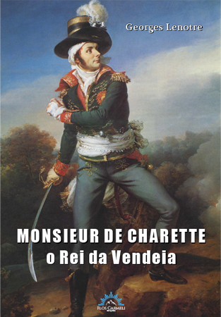 Monsieur de Charette - O Rei da Vendeia (Georges Lenotre)