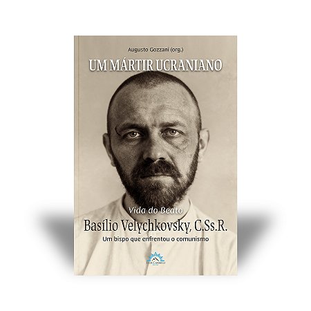 Um Mártir Ucraniano – Vida do Beato Basílio Velychkovsky (Augusto Gozzani)