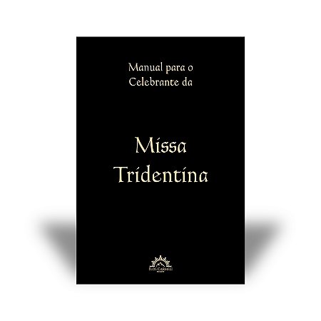 Manual para o Celebrante da Missa Tridentina (Frei Luís Maria, FSM) - capa dura