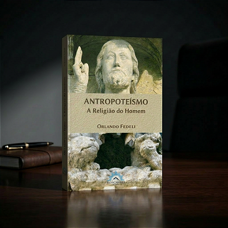 Antropoteísmo - A Religião do Homem (Orlando Fedeli) * Edição Completa *