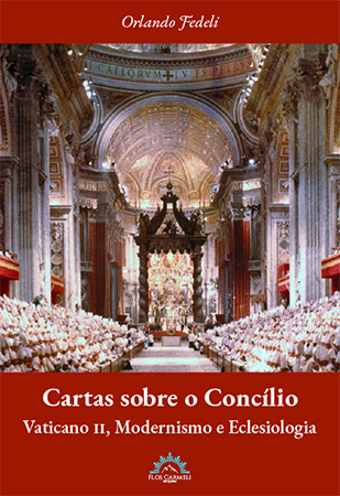 Cartas sobre o Concílio - Vaticano II, Modernismo e Eclesiologia (Orlando Fedeli)