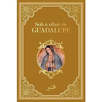Sob o Olhar de Guadalupe