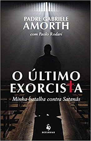 O ÚLTIMO EXORCISTA - MINHA BATALHA CONTRA SATANÁS