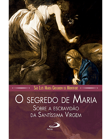 O segredo de Maria - Sobre a Escravidão da Santíssima Virgem