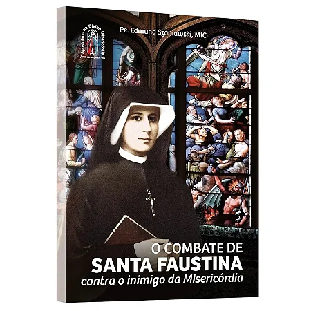 O Combate de Santa Faustina Contra o Inimigo da Misericórdia