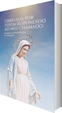 Obrigada por terem respondido ao meu chamado - Mensagens de Nossa Senhora em Medjugorje