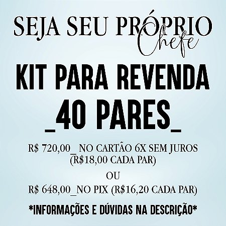 KIT REVENDAS - 40 PARES