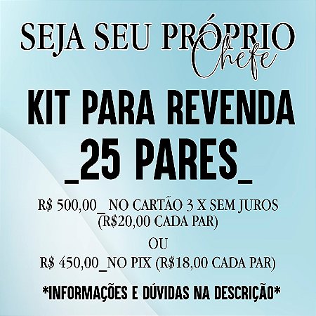 KIT REVENDAS - 25 PARES