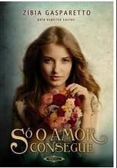 LIVRO 	Só o Amor Consegue - Brochura Gasparetto, Zibia VIDA E CONSCIENCIA