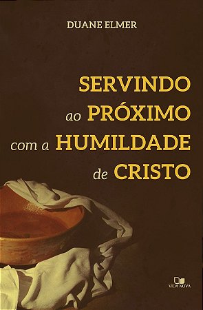 SERVINDO AO PRÓXIMO COM A HUMILDADE DE CRISTO