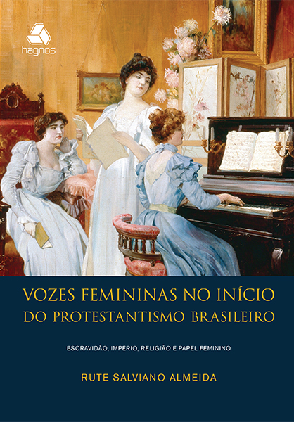 VOZES FEMININAS NO INÍCIO DO PROTESTANTISMO BRASILEIRO