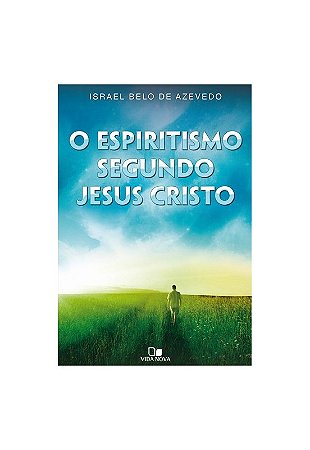 O ESPIRITISMO SEGUNDO JESUS CRISTO