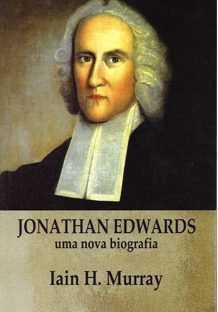 JONATHAN EDWARDS - UMA NOVA BIOGRAFIA