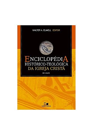 ENCICLOPÉDIA HISTÓRICO-TEOLÓGICA DA IGREJA CRISTÃ - EM 1 VOLUME