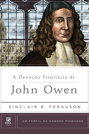 A DEVOÇÃO TRINITÁRIA DE JOHN OWEN