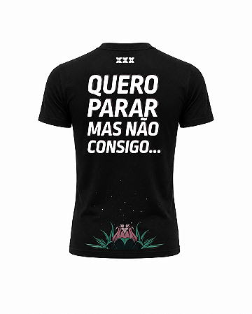 Camiseta Quero Parar Mas Não Consigo - XXXperience