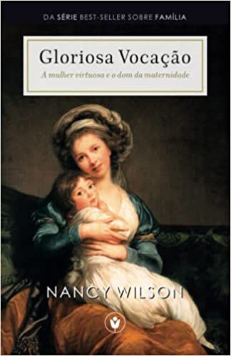 Gloriosa Vocação: A mulher virtuosa e o dom da maternidade