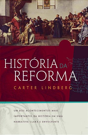 História Da Reforma | Carter Lindberg