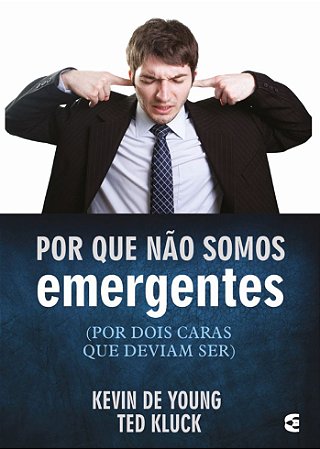 Por que não somos emergentes -Kevin DeYoung