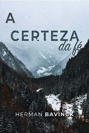 A Certeza Da Fé | Herman Bavinck