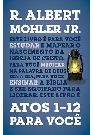 Atos 1-12 para você Série: a Palavra de Deus para você | R. ALBERT MOHLER JR.