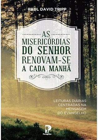 As misericórdias do Senhor renovam-se a cada manhã | Paul David Tripp