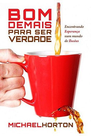 Bom demais pra ser verdade - Michael Horton