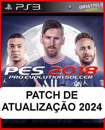 PATCH PES 2024 - Patch para o jogo PES 2018 de PS3 (NÃO É O JOGO - Atualização 2024)