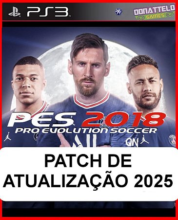 PATCH PES 2025 - Patch para o jogo PES 2018 de PS3 (NÃO É O JOGO - Atualização 2025)