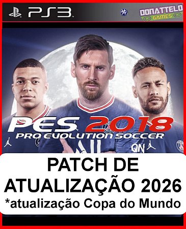 PATCH PES 2026 - Patch para o jogo PES 2018 de PS3 (NÃO É O JOGO - Atualização 2026)
