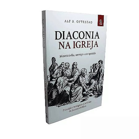 Livro Diaconia na Igreja – Misericórdia, Serviço e Compaixão | Alf B. Oftestad