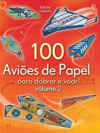 100 Aviões de Papel Para Dobrar e Voar vol 1