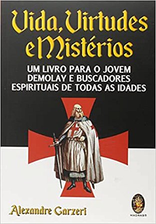 Vidas virtudes e mistérios: Um livro para o jovem Demolay e buscadores espirituais de todos as idades