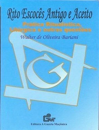 Rito Escocês Antigo e Aceito - Prática, Ritualística, Liturgica,Cargos em Loja  e Outras Questões