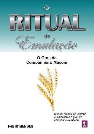 Ritual de Emulação: O Grau de Companheiro Maçom